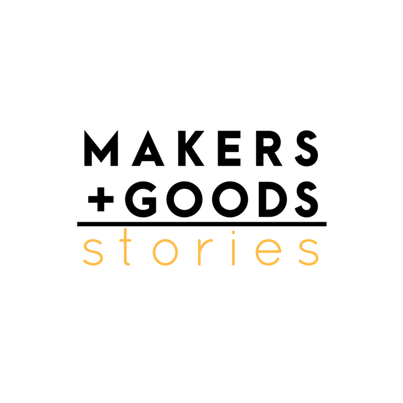 Welcome to Makers & Goods Stories!